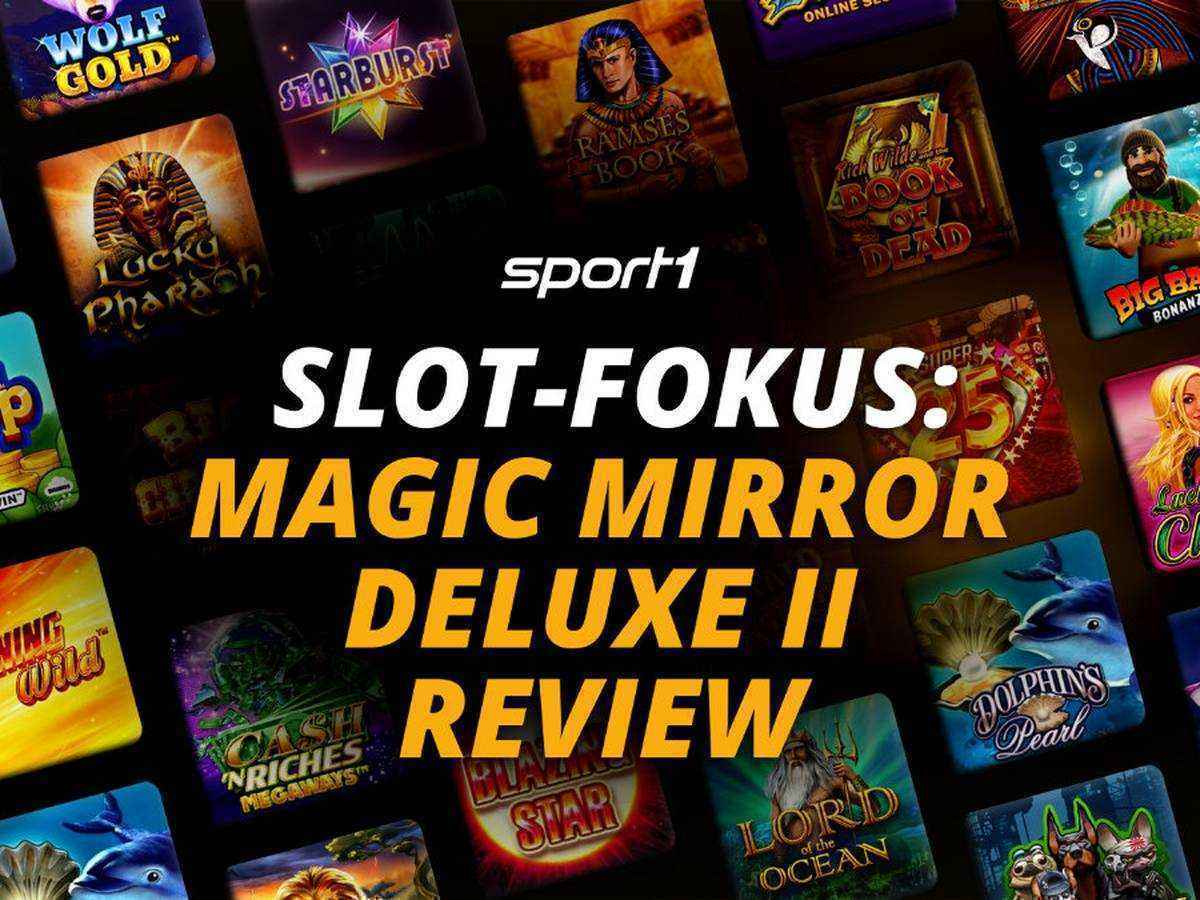Mystischer slot-mix: warum magic mirror deluxe ii deutschlands spielhallen um 21:15 ausblutet