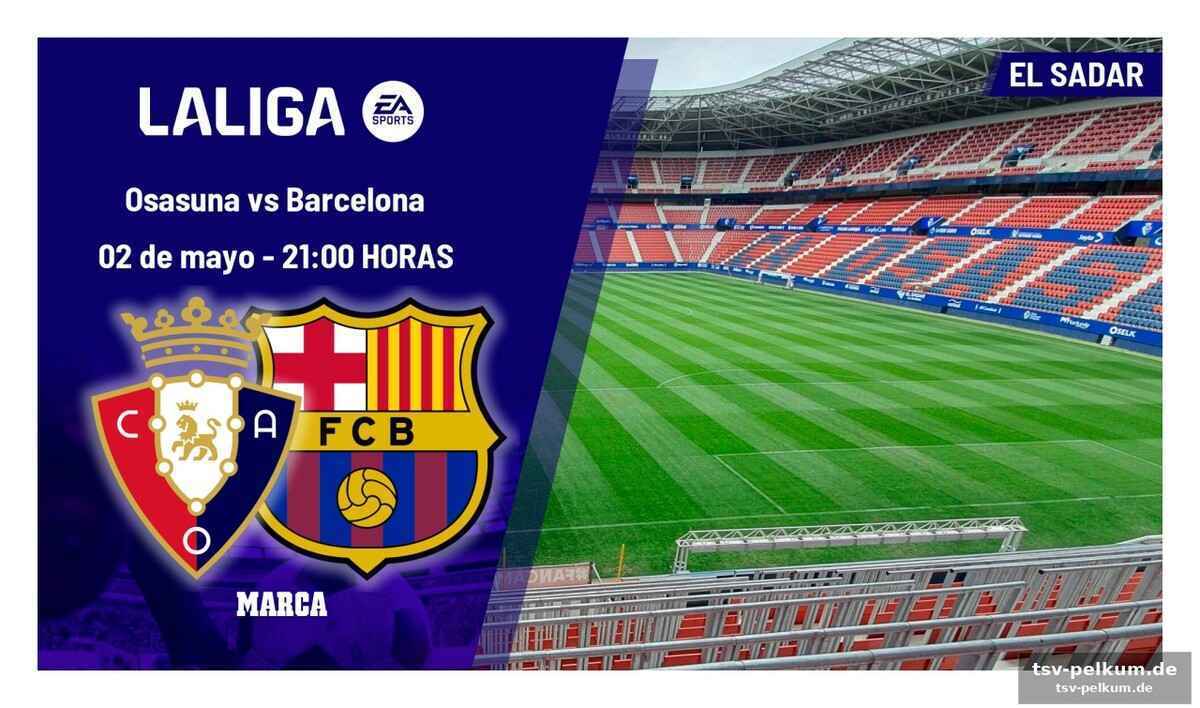Barcelona am rande des triumphes, osasuna kämpft um europa